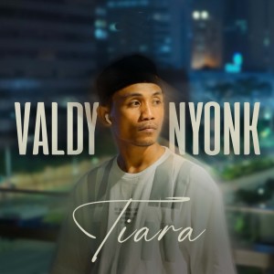 Listen to Tiara song with lyrics from Valdy Nyonk