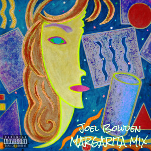 ดาวน์โหลดและฟังเพลง Margarita Mix (Explicit) พร้อมเนื้อเพลงจาก Joel Bowden