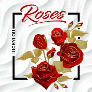Listen to Roses (Explicit) song with lyrics from Luckylou