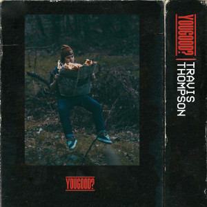 Album YouGood? (Explicit) from Travis Thompson