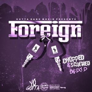 收聽Yo Gutta的Foreign (Dj D Remix chopped and screwed) (Explicit)歌詞歌曲