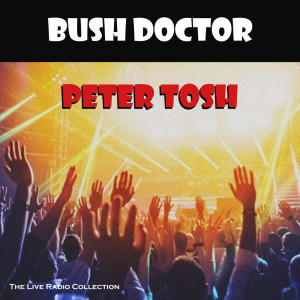 Peter Tosh的專輯Bush Doctor (Live)