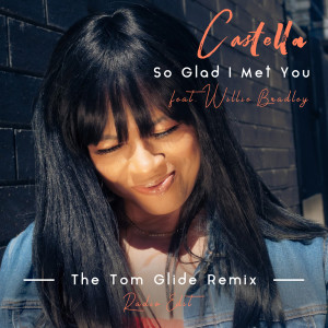 Listen to So Glad I Met You (The Tom Glide Remix) [Radio Edit] (The Tom Glide Remix|Radio Edit) song with lyrics from Castella