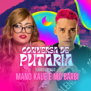 收聽Mano Kauê的Conversa de Putaria / Famoso 150歌詞歌曲