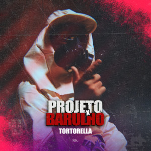 Listen to Projeto x Barulho (Explicit) song with lyrics from TORTORELLA