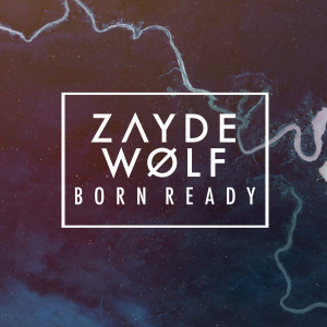 收聽Zayde Wølf的Born Ready歌詞歌曲