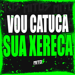 Album Vou Catuca Sua Xereca (Explicit) from Mc Neguinho do Morro
