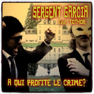 Listen to À qui profite le crime ? song with lyrics from Sergent Garcia