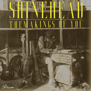 Shinehead的专辑The Makings Of You