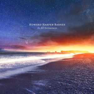 Album In All Seriousness from Howard Harper-Barnes