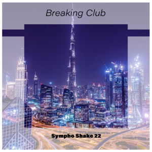 Various Artists的專輯Breaking Club Sympho Shake 22 (Explicit)