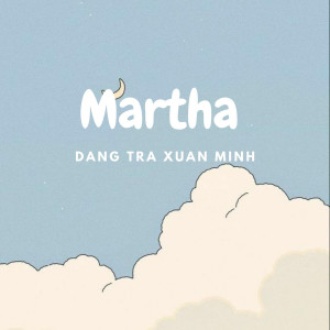 收聽Đặng Trà Xuân Minh的Martha歌詞歌曲