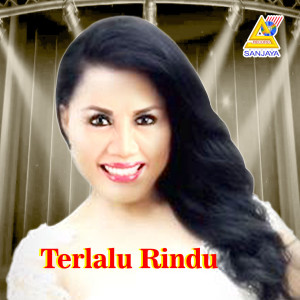 收听Rita Sugiarto的Terlalu Rindu歌词歌曲