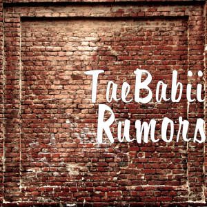 Listen to Rumors song with lyrics from TaeBabii