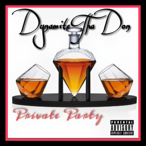 Dynamite tha Don的专辑Private Party (Explicit)