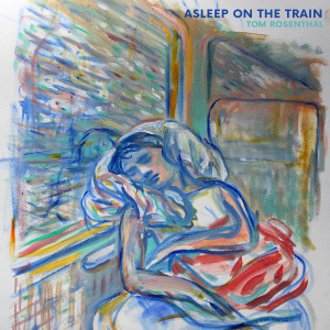 收聽Tom Rosenthal的Asleep on the Train歌詞歌曲