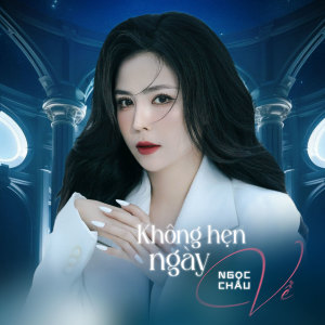 Listen to Không Hẹn Ngày Về (Cover) song with lyrics from Ngọc Châu