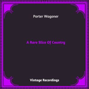 อัลบัม A Rare Slice Of Country (Hq remastered 2023) ศิลปิน Porter Wagoner