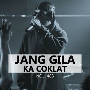 Dengarkan lagu Jang Gila Ka Coklat nyanyian Noji 483 dengan lirik