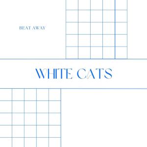 Dengarkan lagu white cats nyanyian beat away dengan lirik