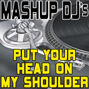ดาวน์โหลดและฟังเพลง Put Your Head On My Shoulder (Acapella Mix) [Re-Mix Tool] (Re-Mix Tool) พร้อมเนื้อเพลงจาก Mashup DJ's