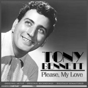 收聽Tony Bennett的Please, My Love (Remastered)歌詞歌曲