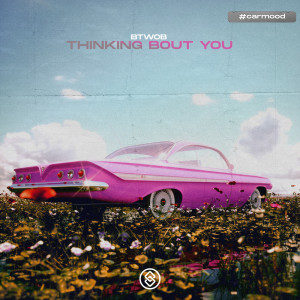 Listen to Thinking Bout You song with lyrics from BTWOB