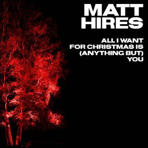Matt Hires的專輯All I Want For Christmas Is (anything but) You [Explicit]