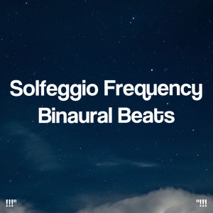 Album "!!! Solfeggio Frequency Binaural Beats !!!" oleh Binaural Beats Sleep
