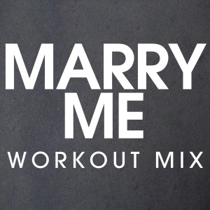 ดาวน์โหลดและฟังเพลง Marry Me (Workout Extended Remix) พร้อมเนื้อเพลงจาก Power Music Workout
