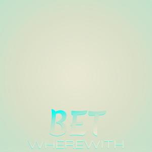 Various的专辑Bet Wherewith
