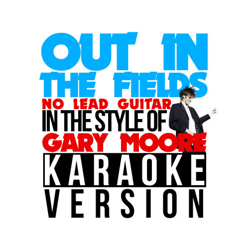 Out in the Fields (No Lead Guitar) [In the Style of Gary Moore] [Karaoke Version] (Karaoke Version)