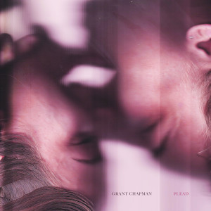 ดาวน์โหลดและฟังเพลง Plead พร้อมเนื้อเพลงจาก Grant Chapman