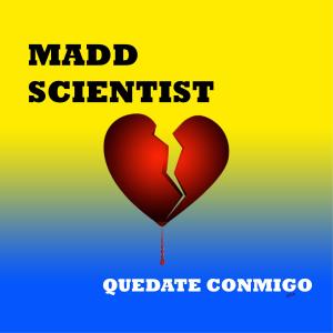 收聽Madd Scientist的Quedate Conmigo歌詞歌曲