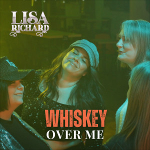 Dengarkan lagu Whiskey over Me nyanyian Lisa Richard dengan lirik