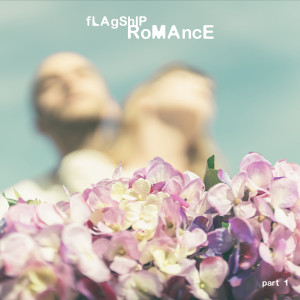 Album Flagship Romance Part 1 (Explicit) oleh Flagship Romance