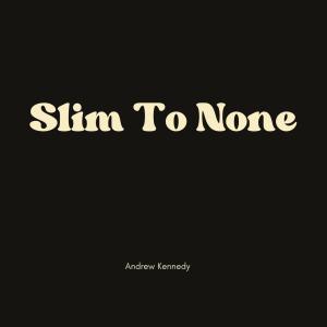 Andrew Kennedy的專輯Slim To None