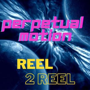 Perpetual Motion的專輯Reel 2 Reel
