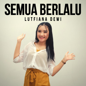 Dengarkan Semua Berlalu lagu dari Lutfiana Dewi dengan lirik