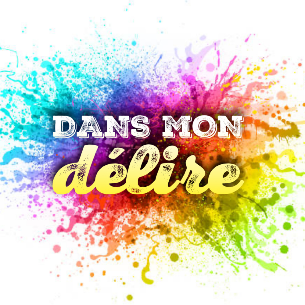 Dans mon délire