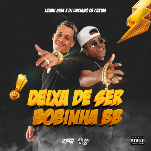 ดาวน์โหลดและฟังเพลง DEIXA DE SER BOBINHA BB - LAUAN MGK - DJ LUCIANO DE CAXIAS (Explicit) พร้อมเนื้อเพลงจาก Eu Sou o Rio