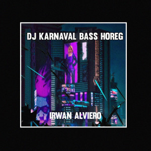 Dengarkan DJ KARNAVAL BASS HOREG lagu dari Irwan Alviero dengan lirik