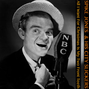 ดาวน์โหลดและฟังเพลง All I Want for Christmas Is My Two Front Teeth พร้อมเนื้อเพลงจาก Spike Jone & His City Slickers