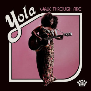 ดาวน์โหลดและฟังเพลง Walk Through Fire พร้อมเนื้อเพลงจาก Yola
