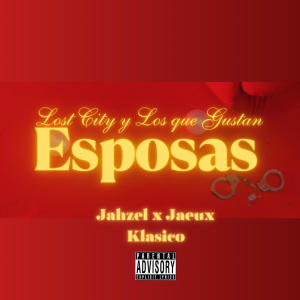 Jahzel的專輯Esposas (feat. Jaeux & Klasico) (Explicit)