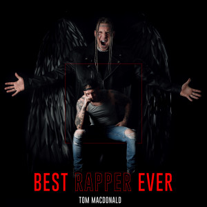 收听Tom MacDonald的Best Rapper Ever歌词歌曲