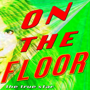 ดาวน์โหลดและฟังเพลง On The Floor พร้อมเนื้อเพลงจาก The True Star