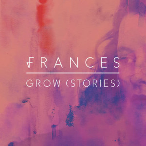 收聽Frances的Grow (Stories)歌詞歌曲