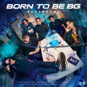 ดาวน์โหลดและฟังเพลง BORN TO BE BG พร้อมเนื้อเพลงจาก SUPERBAND
