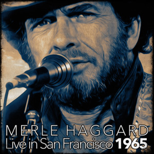 Merle Haggard的專輯Merle Haggard Live In San Francisco 1965